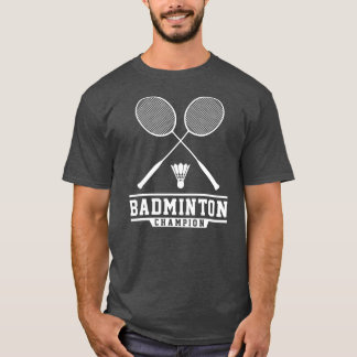 Badminton Champion Badminton Player Shuttlecock T-Shirt