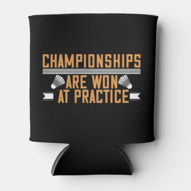 Badminton -Championships won at practice Can Cooler (Front)