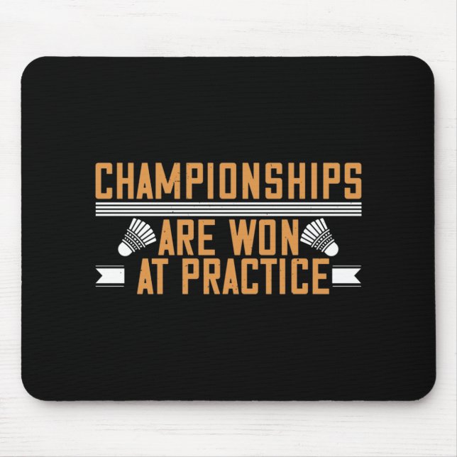 Badminton -Championships won at practice Mouse Pad (Front)