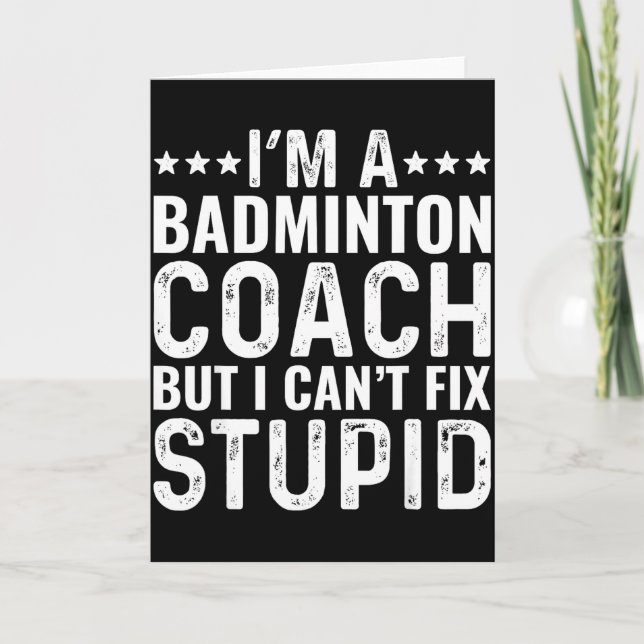 Badminton Coach I Cant Fix Stupid Funny Trainer In Card (Front)