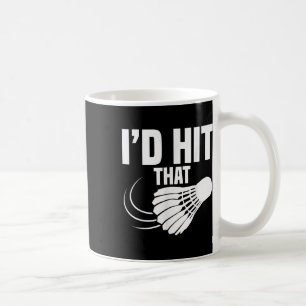 Badminton Coach Shuttle Id Hit Badminton Player Coffee Mug
