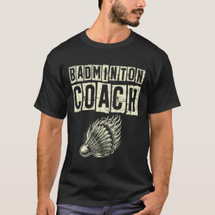 Badminton Coach Shuttle Racket  T-Shirt