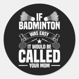 Badminton Coach Shuttle Your Mum Badminton Player Classic Round Sticker