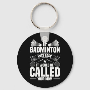 Badminton Coach Shuttle Your Mum Badminton Player Key Ring
