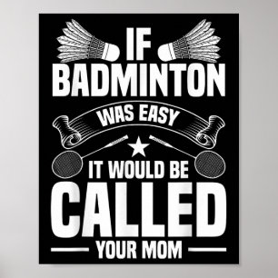 Badminton Coach Shuttle Your Mum Badminton Player  Poster