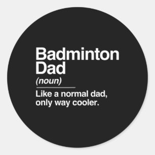 Badminton Dad Definition Normal Only Cooler Sports Classic Round Sticker