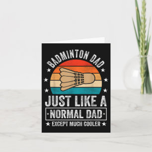 Badminton Dad Just Like A Normal Dad Except Much C Card