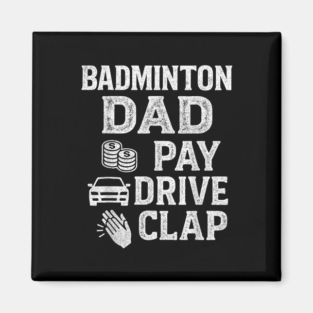 Badminton Dad Pay Drive Clap Funny Dad Duties Fath Magnet (Front)