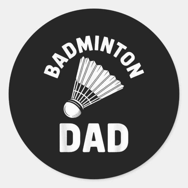 Badminton Dad Shuttle Funny Badminton  Classic Round Sticker (Front)