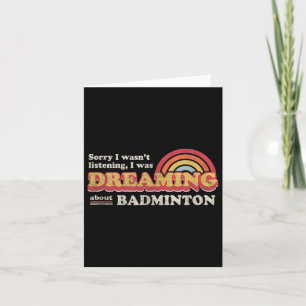 Badminton Design, Wasnt Listening, Dreaming About Card