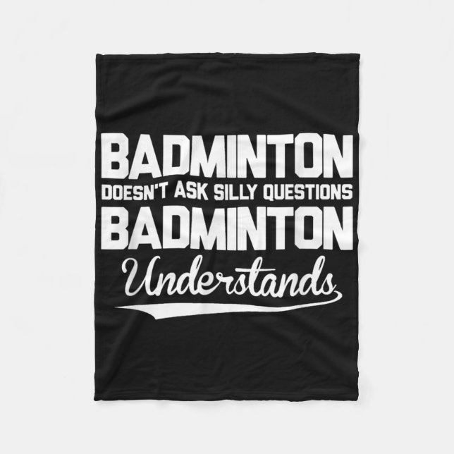 Badminton Doesn´t Ask Silly Questions Badminton Un Fleece Blanket (Front)