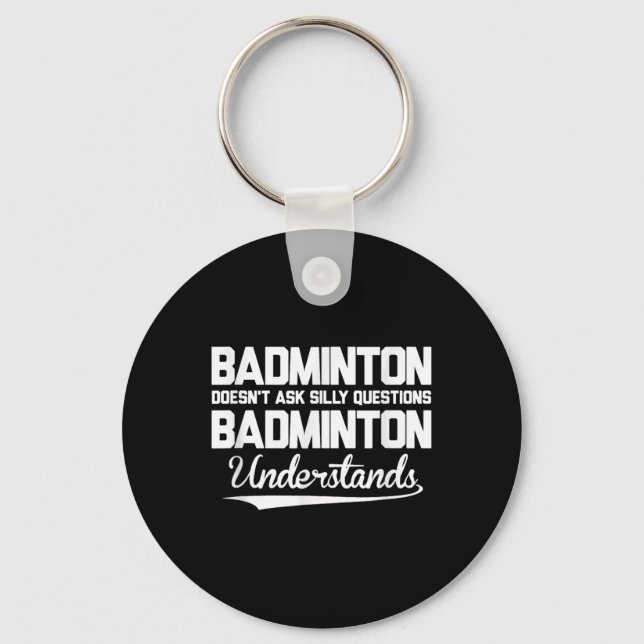 Badminton Doesn´t Ask Silly Questions Badminton Un Key Ring (Front)