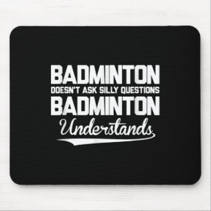 Badminton Doesn´t Ask Silly Questions Badminton Un Mouse Pad