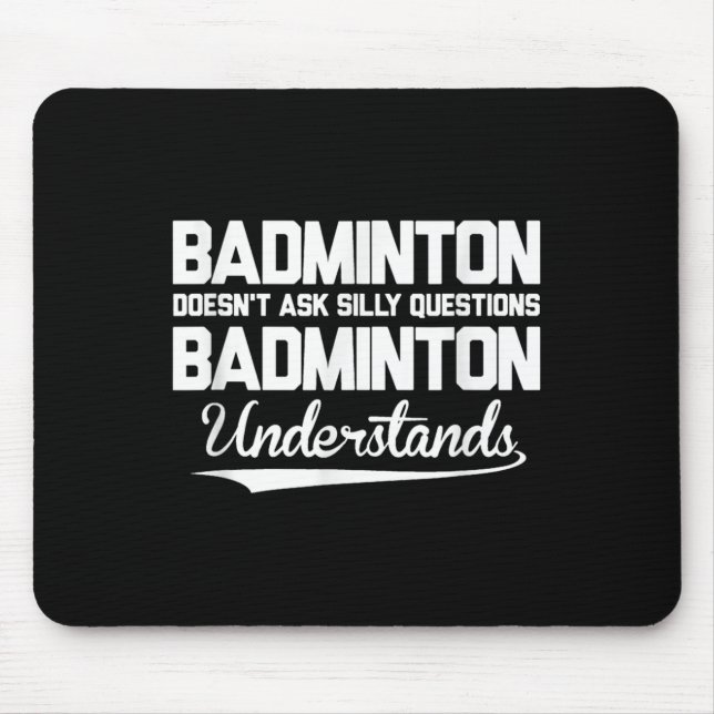 Badminton Doesn´t Ask Silly Questions Badminton Un Mouse Pad (Front)