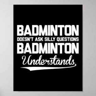 Badminton Doesn´t Ask Silly Questions Badminton Un Poster