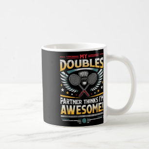 Badminton Doubles Partner Thinks Im Awesome Coffee Mug