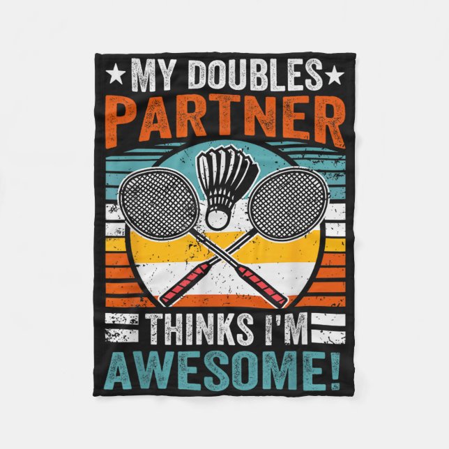 Badminton Doubles Partner Thinks Im Awesome  Fleece Blanket (Front)