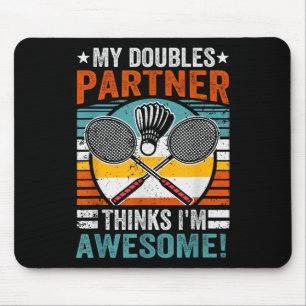 Badminton Doubles Partner Thinks Im Awesome Mouse Pad