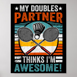 Badminton Doubles Partner Thinks Im Awesome Poster