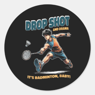 Badminton Drama - Drop Shots And Thrills Badminton Classic Round Sticker