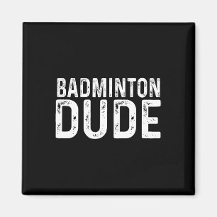 Badminton Dude Distressed Sports Racket High Schoo Magnet