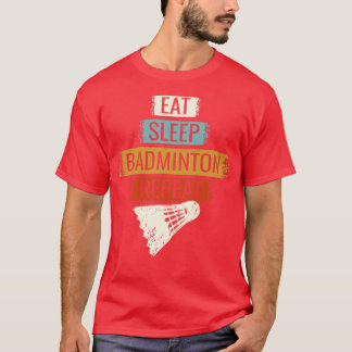 Badminton Eat Sleep Badminton Repeat 3 T-Shirt