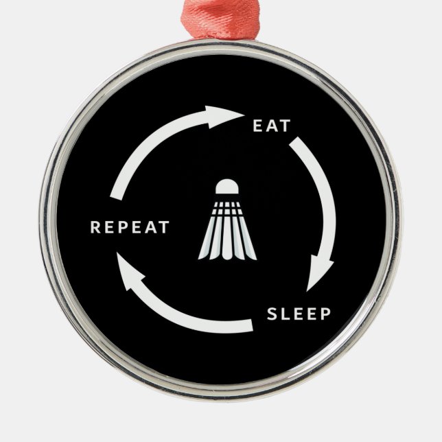 Badminton Eat Sleep Repeat Sports Fan Saying Metal Ornament (Front)