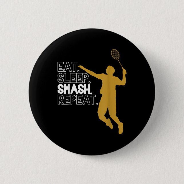 Badminton. Eat. Sleep. Smash. Repeat.  6 Cm Round Badge (Front)