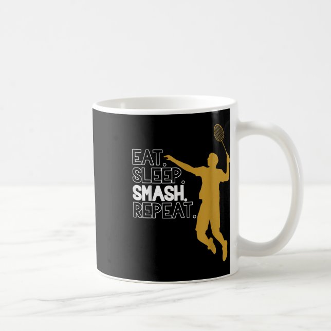 Badminton. Eat. Sleep. Smash. Repeat.  Coffee Mug (Right)