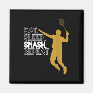 Badminton. Eat. Sleep. Smash. Repeat.  Magnet
