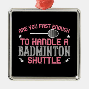 Badminton - Fast enough to get a shuttle Metal Ornament