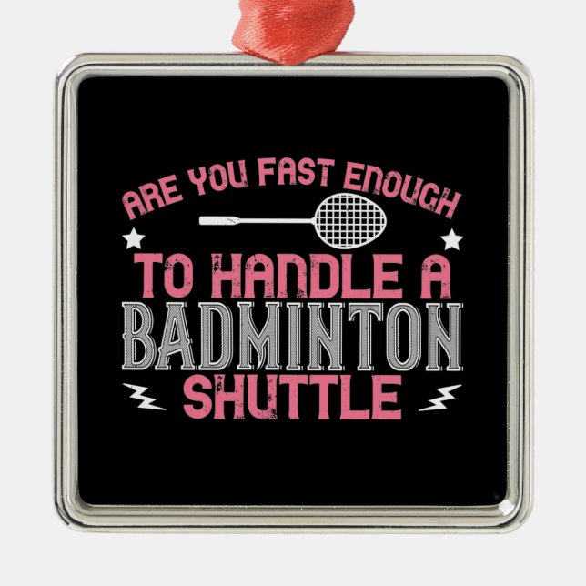 Badminton - Fast enough to get a shuttle Metal Ornament (Front)