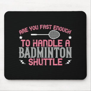 Badminton - Fast enough to get a shuttle Mouse Pad