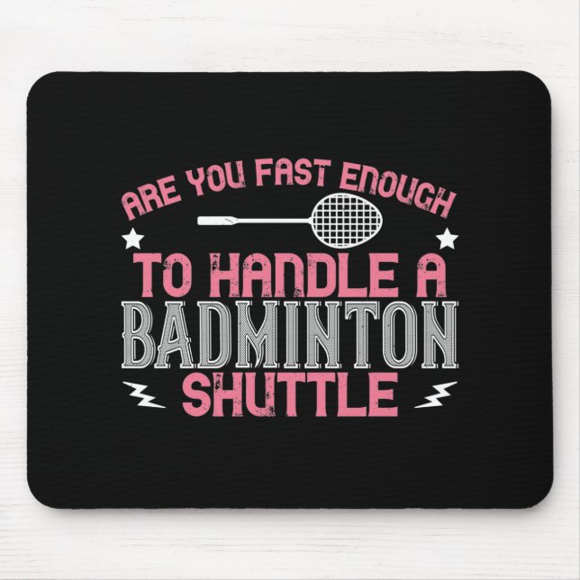 Badminton - Fast enough to get a shuttle Mouse Pad (Front)