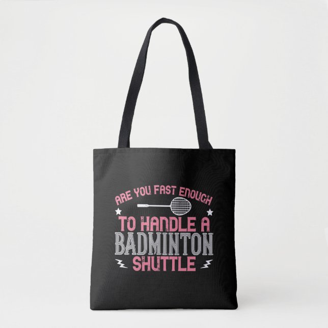 Badminton - Fast enough to get a shuttle Tote Bag (Front)