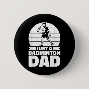 Badminton Father Shuttle - Player Just A Badminton 6 Cm Round Badge
