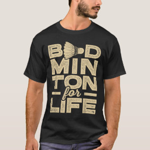 Badminton For Life Badminton Player Shuttle Cross T-Shirt