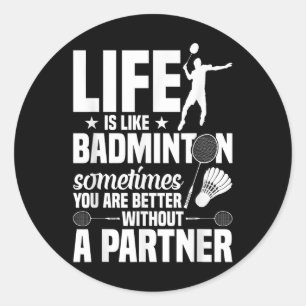 Badminton Game Player Shuttle Life’s Like Badminto Classic Round Sticker