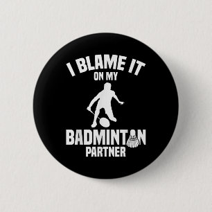 Badminton Game Shuttle I Blame Badminton Player 6 Cm Round Badge