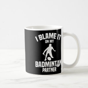 Badminton Game Shuttle I Blame Badminton Player Coffee Mug