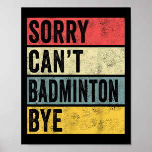 Badminton Gifts Sorry Cant Badminton Bye Shuttle C Poster