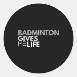 Badminton Gives Me Life Tee Badminton Quote Classic Round Sticker
