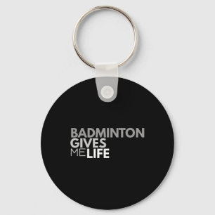 Badminton Gives Me Life Tee Badminton Quote Key Ring