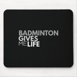 Badminton Gives Me Life Tee Badminton Quote Mouse Pad