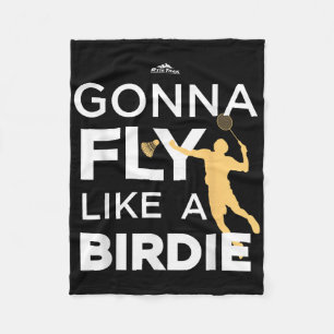 Badminton - Gonna Fly Like A Birdie Fleece Blanket