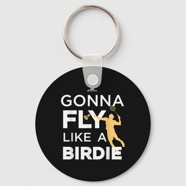Badminton - Gonna Fly Like A Birdie  Key Ring (Front)