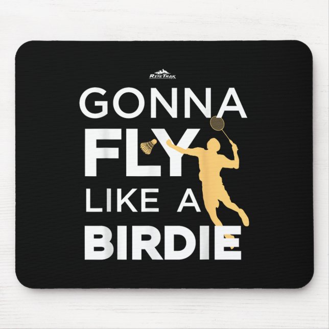 Badminton - Gonna Fly Like A Birdie  Mouse Pad (Front)