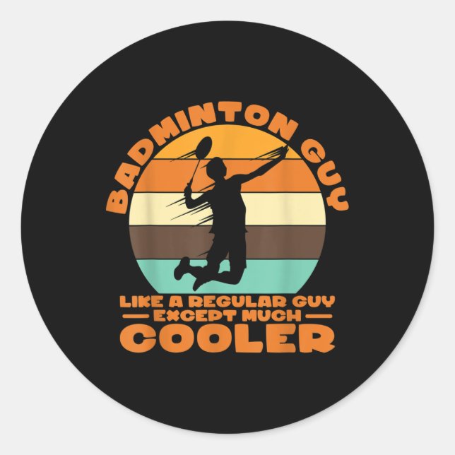 Badminton Guy - Like A Regular Guy Except Much Coo Classic Round Sticker (Front)