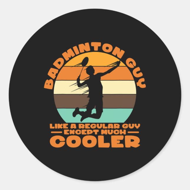 Badminton Guy - Like A Regular Guy Except Much Coo Classic Round Sticker (Front)