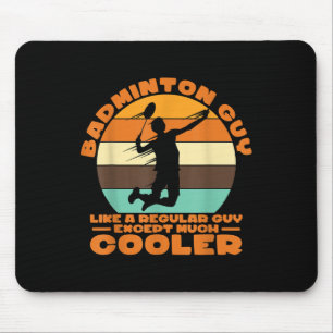 Badminton Guy - Like A Regular Guy Except Much Coo Mouse Pad